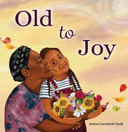 Old to Joy by Anita Crawford Clark 9781957655062