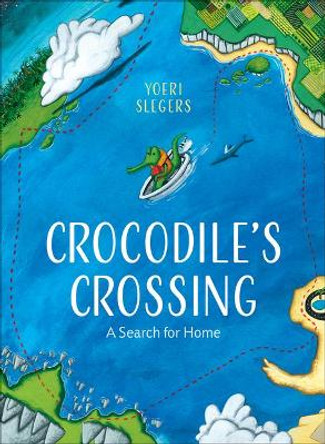 Crocodile's Crossing: A Search for Home by Yoeri Slegers 9781947888210