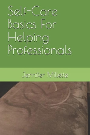 Self-Care Basics For Helping Professionals by Jennifer Millette 9781725672895