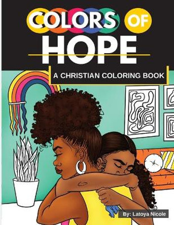 Colors of Hope: A Christian Coloring Book Inspirational Quotes Black Women, Brown Women by Latoya Nicole 9781734879773