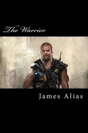 The Warrior by James a Alias 9781519132512