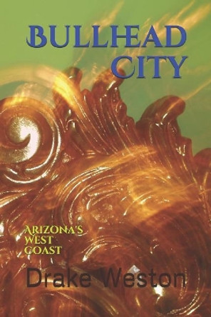 Bullhead City: Arizona's West Coast by Drake Weston 9781976734946
