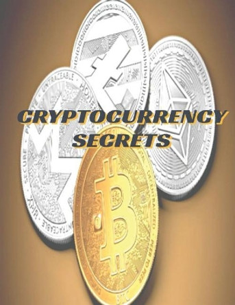 Cryptocurrency Secrets by Paul a Harthan 9781984183323