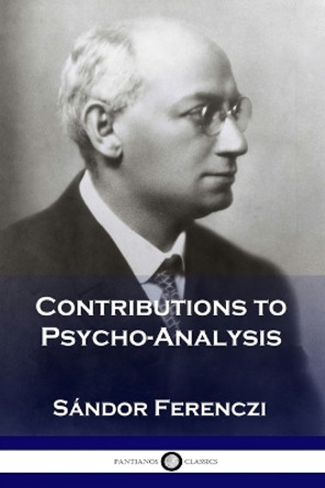 Contributions to Psycho-Analysis by Sándor Ferenczi 9781789873382