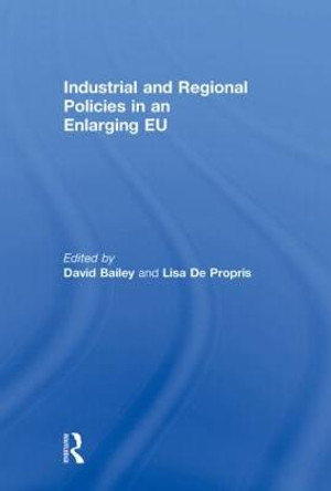 Industrial and Regional Policies in an Enlarging EU by David Bailey