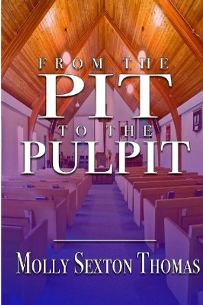 From the Pit to the Pulpit by Molly Sexton Thomas 9781946111647