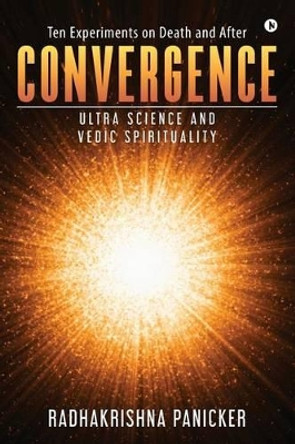 Convergence: Ultra Science and Vedic Spirituality by Radhakrishna Panicker 9781946280602