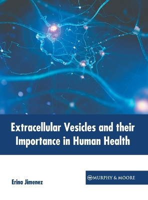 Extracellular Vesicles and Their Importance in Human Health by Erina Jimenez 9781639877836