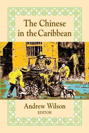 The Chinese in the Caribbean by Andrew Wilson 9781558763159