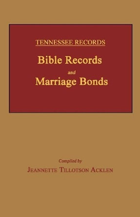 Tennessee Records: Bible Records and Marriage Bonds by Jeannette Tillotson Acklen 9781596413870