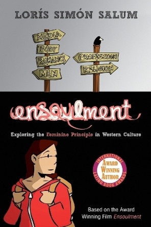 Ensoulment: Exploring the Feminine Principle in Western Culture by Loris Simon Salum 9781630513894