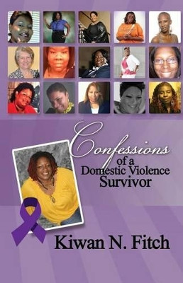 Confessions of a Domestic Violence Survivor: An Anthology of Personal Experiences by Kiwan N Fitch 9781630681470