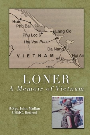 Loner: A Memoir of Vietnam by S-Sgt John Mullan Usmc Retired 9781644262917