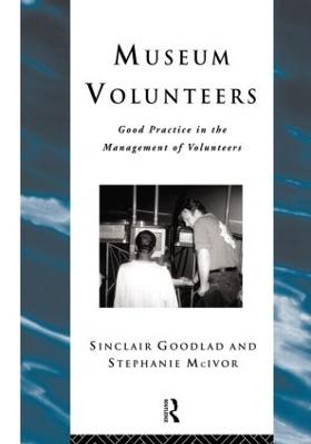 Museum Volunteers: Good Practice in the Management of Volunteers by Sinclair Goodlad