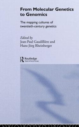 From Molecular Genetics to Genomics: The Mapping Cultures of Twentieth-Century Genetics by Jean-Paul Gaudilliere