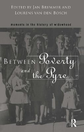 Between Poverty and the Pyre: Moments in the History of Widowhood by Jan Bremmer