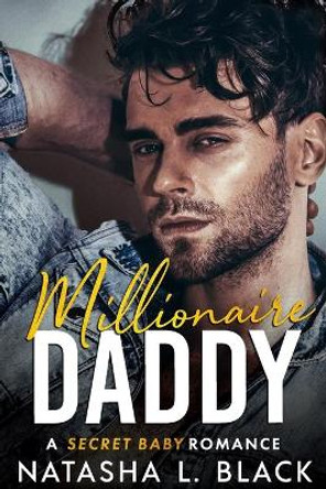 Millionaire Daddy: A Secret Baby Romance by Natasha L Black 9798665130972