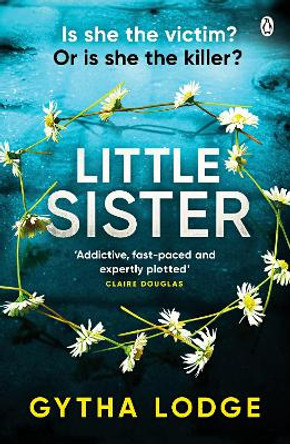 Little Sister: Is she witness, victim or killer? A nail-biting thriller with twists you'll never see coming by Gytha Lodge