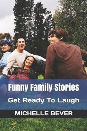 Funny Family Stories: Get Ready to Laugh by Michelle Bever 9781726626736