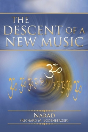 The Descent of a New Music by Narad Richard M Eggenberger 9781947939318