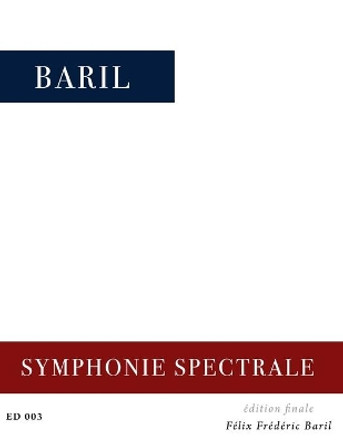 Symphonie spectrale by Felix Frederic Baril 9798587357259