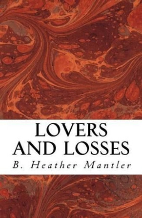 Lovers and Losses by B Heather Mantler 9781927507193