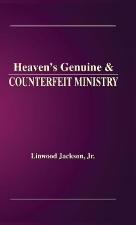 Heaven's Genuine & Counterfeit Ministry by Jr Linwood Jackson 9781948638982