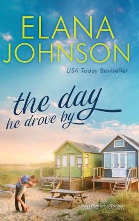 The Day He Drove By: Sweet Contemporary Romance by Elana Johnson 9781638760429