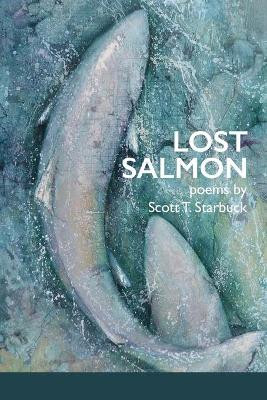 Lost Salmon by Scott T Starbuck 9781936657230