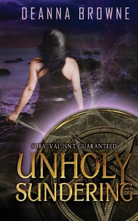 Unholy Sundering: Dark Rising Trilogy, Bk 2 by Deanna Browne 9781948884112