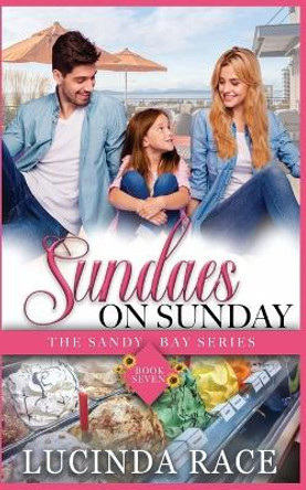 Sundaes on Sunday: A Clean Seaside Romance by Lucinda Race 9781954520301