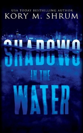 Shadows in the Water: A Lou Thorne Thriller by Kory M Shrum 9781949577075