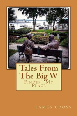 Tales From The Big W by James &quot;sir&quot; Cross 9781977782915