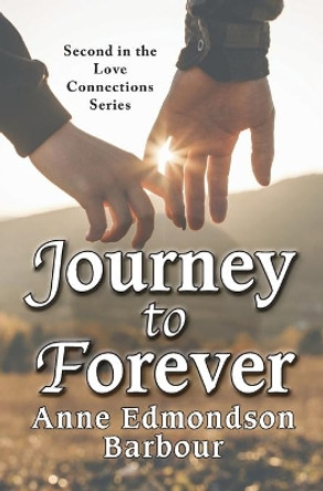 Journey to Forever: Second in the Love Connection Series by Anne Edmondson Barbour 9781950659951