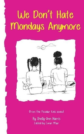 We Don't Hate Mondays Anymore by Shelly-Ann Harris 9781522710158