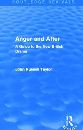 Anger and After: A Guide to the New British Drama by John Russell Taylor