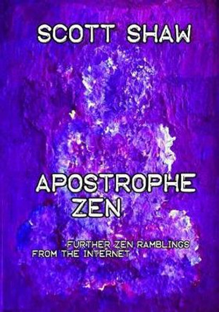 Apostrophe Zen: Further Zen Ramblings from the Internet by Scott Shaw 9781877792854