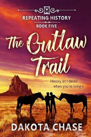 The Outlaw Trail: Book Five by Dakota Chase 9781951777302