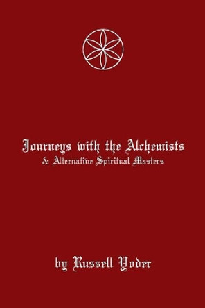 Journeys With Alchemists and Alternative Spiritual Masters by Hunter M Yoder 9781729593851