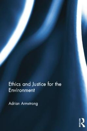Ethics and Justice for the Environment by Adrian Armstrong