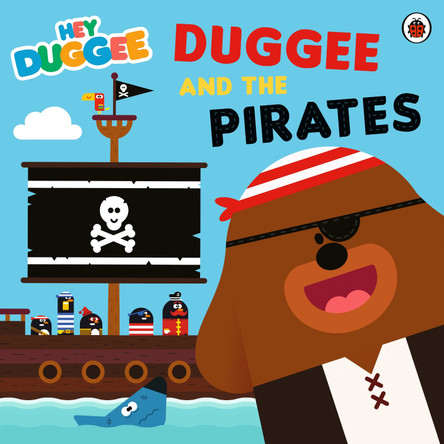 Hey Duggee: Duggee and the Pirates Hey Duggee 9781405953757