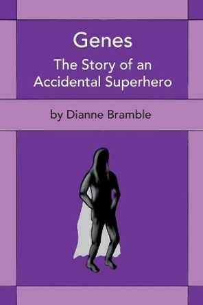 Genes: The Story of an Accidental Superhero by Dianne Bramble 9781999408817