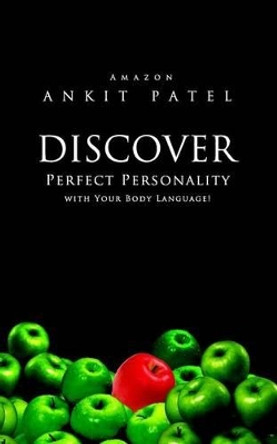 Discover Perfect Personality with Your Body Language! by Ankit Patel 9781517668259