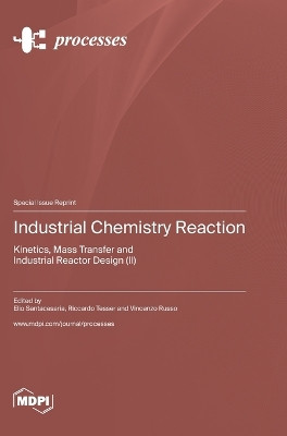 Industrial Chemistry Reaction: Kinetics, Mass Transfer and Industrial Reactor Design (II) by Elio Santacesaria 9783036581941