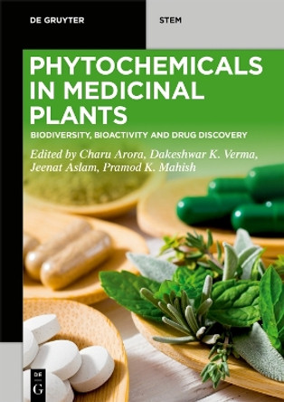 Phytochemicals in Medicinal Plants: Biodiversity, Bioactivity and Drug Discovery by Charu Arora 9783110791761