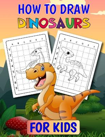 How To Draw Dinosaurs for Kids: Learn to Draw for Kids Ages 4-8 (How To Draw for Kids ) Dinosaur Coloring Pages & Drawing for Kids, Dinosaur Coloring Books by Lee Stany 9783173963341