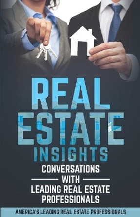 Real Estate Insights: Conversations With America's Leading Real Estate Professionals by Fernando Spindola 9781732376397