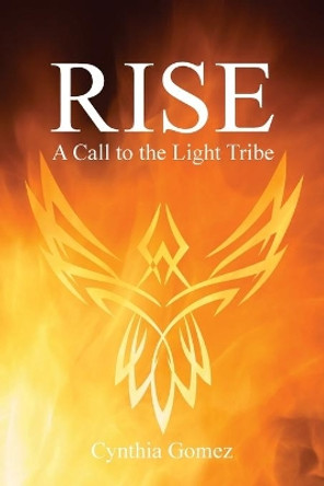 Rise: A Call to the Light Tribe by Cynthia Gomez 9781732823853