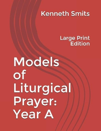 Models of Liturgical Prayer: Year A: Large Print Edition by Jeffrey Vanderwilt 9798655198869