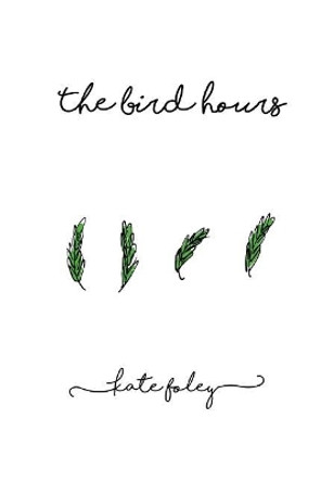 The Bird Hours by Kate Foley 9781546877950